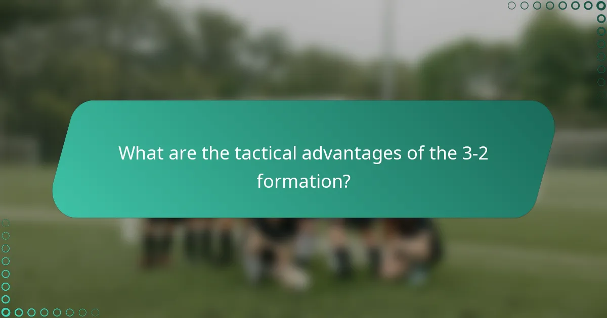 What are the tactical advantages of the 3-2 formation?